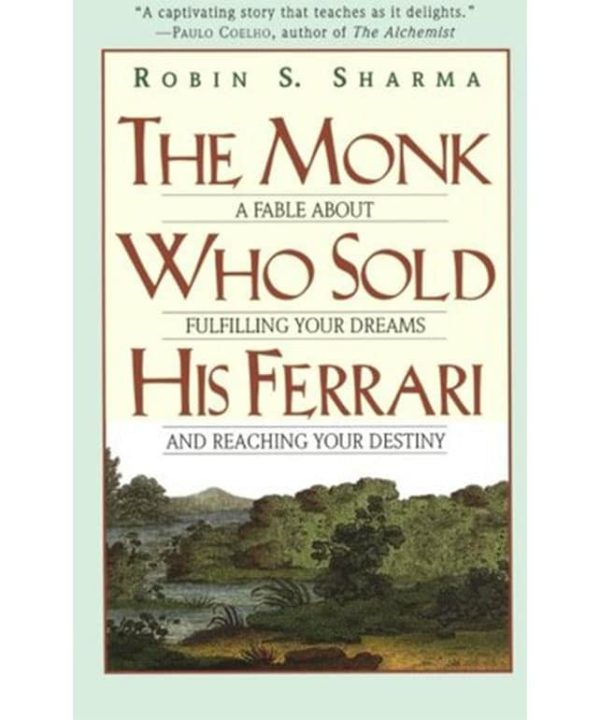 The Monk Who Sold His Ferrari: A Fable About Fulfilling Your Dreams and Reaching Your Destiny