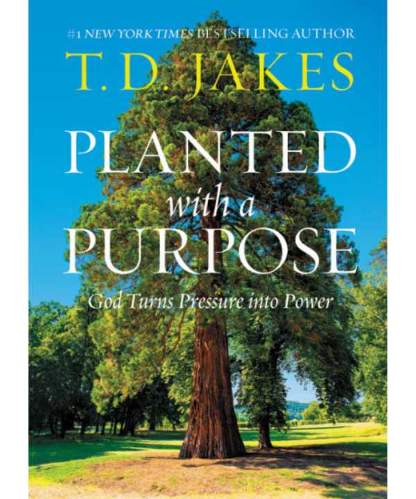 Planted with Purpose by T D jakes