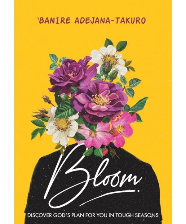 BLOOM: Discover God's Plan For You In Tough Seasons