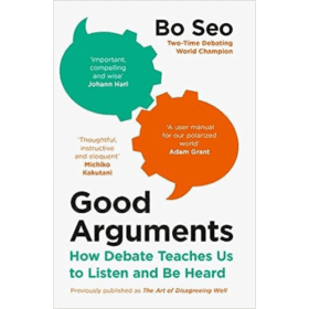Good Arguments: How Debate Teaches Us to Listen and Be Heard
