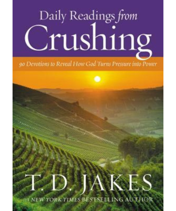 Daily Readings from Crushing: 90 Devotions to Reveal How God Turns Pressure into Power by T.D. Jakes