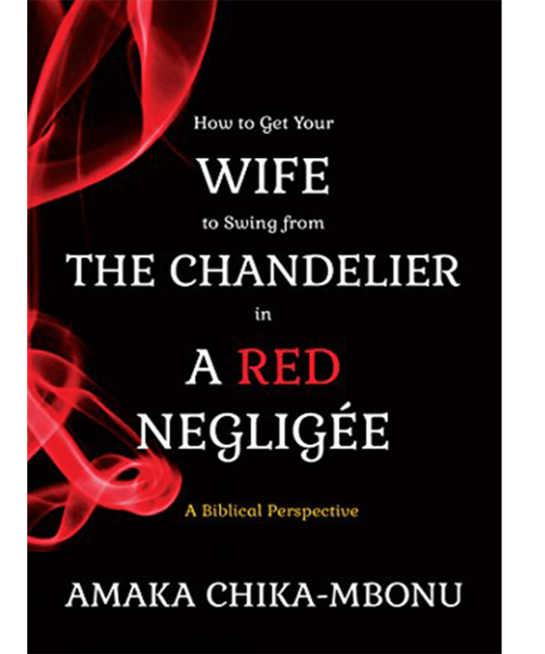 How to Get Your Wife to Swing from the Chandelier in a Red Negligee: A Biblical Perspective