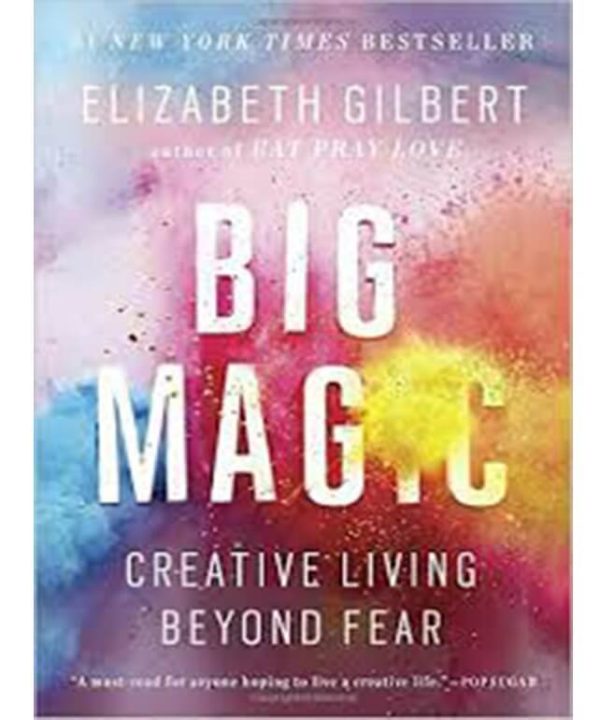 Big Magic: How to Live a Creative Life, and Let Go of Your Fear