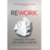 Rework: Change the Way You Work Forever