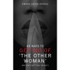 49 Ways To Get Rid Of "the Other Woman" - without Getting Caught