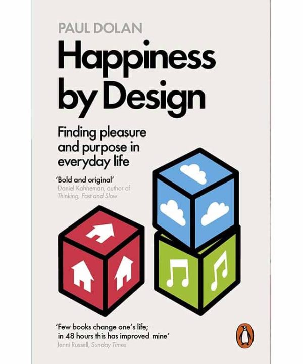 Happiness by Design: Finding Pleasure and Purpose in Everyday Life