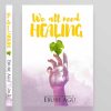 We All Need Healing