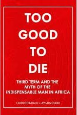 Too Good to Die: Third Term and the Myth of the Indispensable Man in Africa