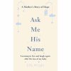 Ask Me His Name: Learning to live and laugh again after the loss of my baby