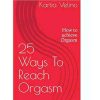 25 ways to reach orgasm
