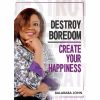 Destroy Boredom, Create Your Happiness