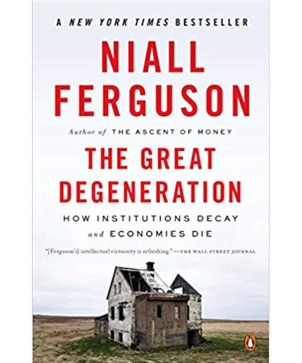 The Great Degeneration: How Institutions Decay and Economies Die