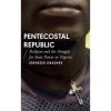 Pentecostal Republic: Religion and the Struggle for State Power in Nigeria