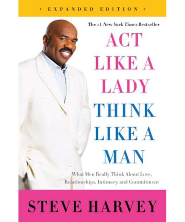 Act Like a Lady, Think Like a Man, Expanded Edition: What Men Really Think About Love, Relationships, Intimacy, and Commitment