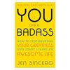 You Are a Badass: How to Stop Doubting Your Greatness and Start Living an Awesome Life