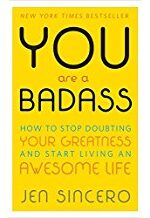 You Are a Badass: How to Stop Doubting Your Greatness and Start Living an Awesome Life