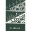We Won't Fade Into Darkness