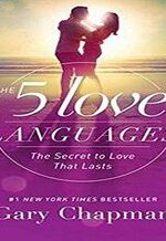 The 5 Love Languages: The Secret to Love that Lasts