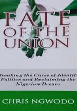 Fate of the Union: Breaking the Curse of Identity Politics and Reclaiming the Nigerian Dream