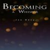 Becoming A Whisper