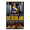 Dictatorland: The Men Who Stole Africa