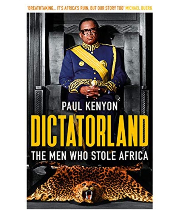 Dictatorland: The Men Who Stole Africa
