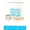 Attract, Motivate and Retain Top Talent