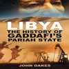 Libya: The History of Gaddafi's Pariah State