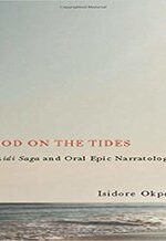 Blood on the Tides: The Ozidi Saga and Oral Epic Narratology (Rochester Studies in African History and the Diaspora)