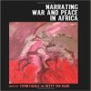 Narrating War and Peace in Africa (Rochester Studies in African History and the Diaspora)