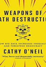 Weapons of Math Destruction: How Big Data Increases Inequality and Threatens Democracy Paperback