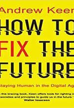 How to Fix the Future: Staying Human in the Digital Age