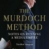 The Murdoch Method: Notes on Running a Media Empire