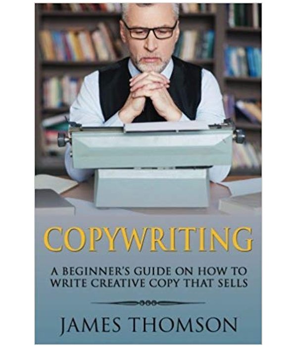 Copywriting: A Beginner’s Guide On How To Write Creative Copy That Sells
