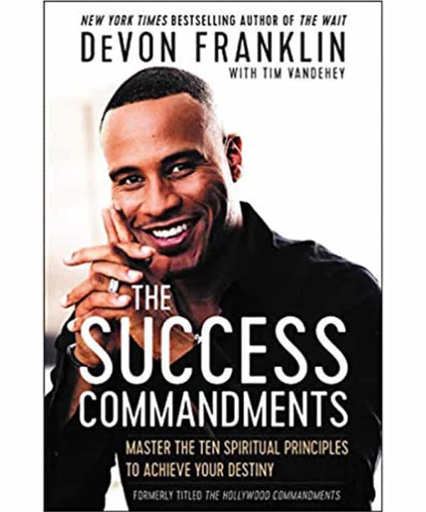 The Success Commandments: Master the Ten Spiritual Principles to Achieve Your Destiny