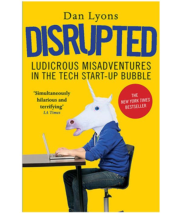 Disrupted: My Misadventure in the Start-Up Bubble