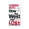 How the West Was Lost: Fifty Years of Economic Folly--and the Stark Choices Ahead