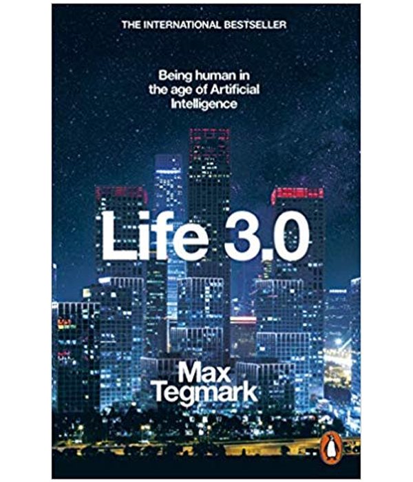 Life 3.0: Being Human in the Age of Artificial Intelligence