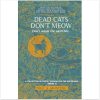 Dead Cats Don't Meow - Don't waste the ninth life