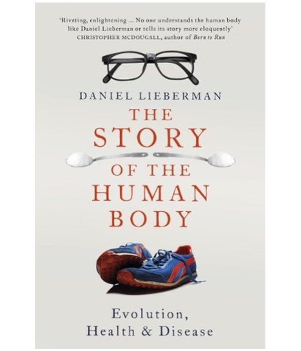 The Story of the Human Body: Evolution, Health, and Disease