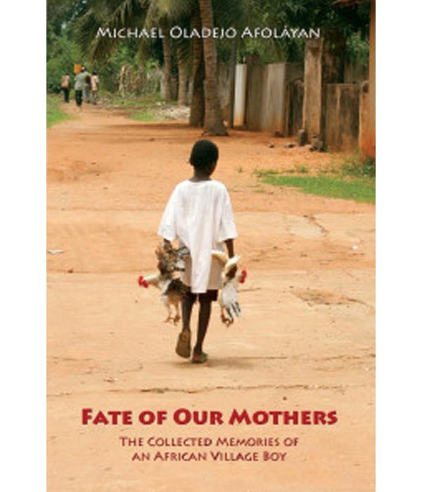 Fate of Our Mothers: The Collected Memories of an African Village Boy
