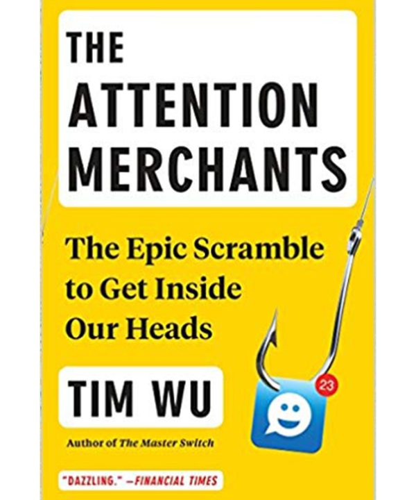 The Attention Merchants: The Epic Scramble to Get Inside Our Heads