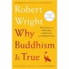 Why Buddhism is True: The Science and Philosophy of Meditation and Enlightenment