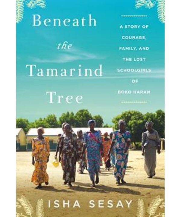 Beneath the Tamarind Tree: A Story of Courage, Family, and the Lost Schoolgirls of Boko Haram
