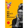 He wasn't my Husband: Making sense of those relationships that didn't lead to marriage.