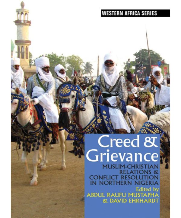 Creed & Grievance: Muslim-Christian Relations & Conflict Resolution in Northern Nigeria