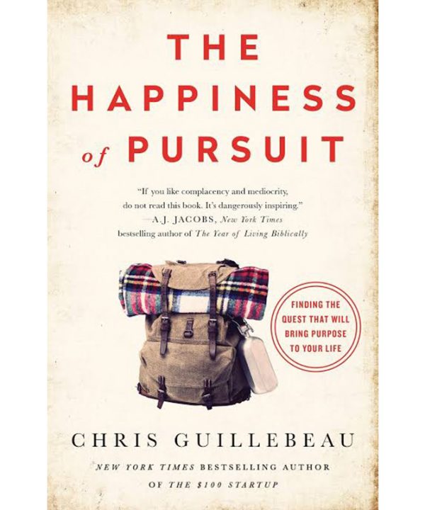 The Happiness of Pursuit: Finding the Quest That Will Bring Purpose to Your Life