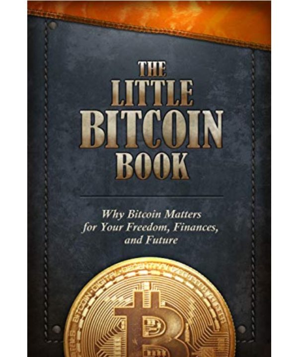 The Little Bitcoin Book: Why Bitcoin Matters for Your Freedom, Finances, and Future