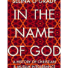In the Name of God: A History of Christian and Muslim Intolerance by Selina O'Grady