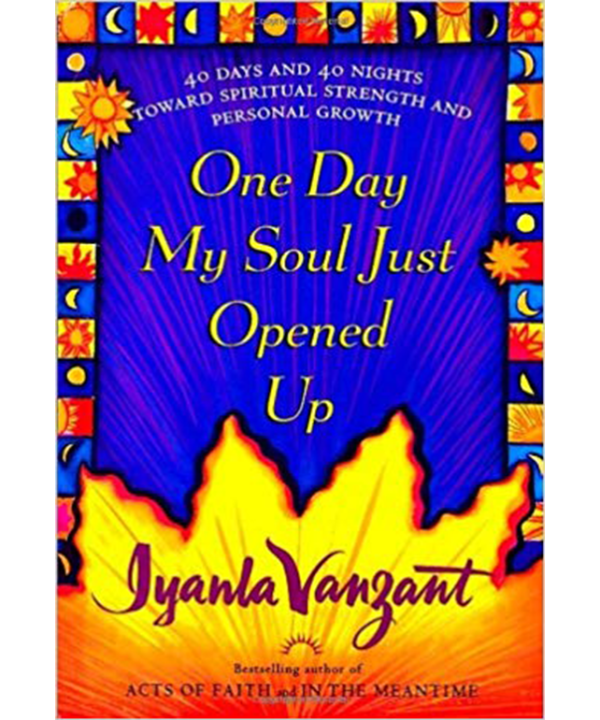 One Day My Soul Just Opened Up by Iyanla Vanzant